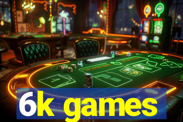 6k games